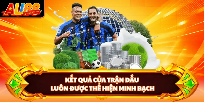 Kết quả của trận đấu luôn được thể hiện minh bạch